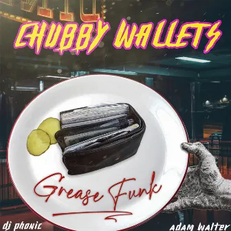 Chubby Wallets (Grease Funk) by Adam Walter