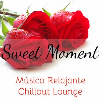 Sweet Moment - Música Relajante Chillout Lounge para Noches Romanticas en Casa by Chill Lounge Music Bar La Luna a Ibiza