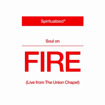 Soul on Fire (Live from the Union Chapel) by Spiritualized