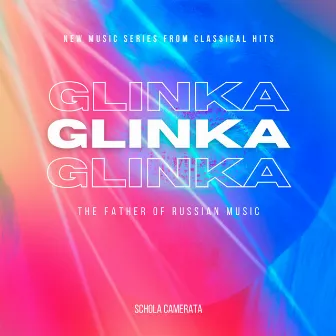 Glinka - The Father of Russian Music- - New Music Series from Classical Hits by Schola Camerata