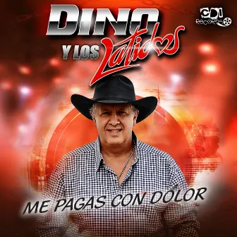 Me Pagas Con Dolor by DINO Y LOS LATIDOS