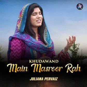 Khudawand Main Masroor Rah by Juliana Pervaiz