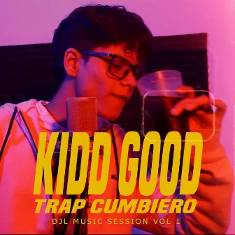 Trap Cumbiero - Djl Music Session, Vol 1 by Kidd Good