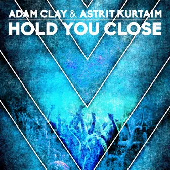 Hold You Close by Adam Clay