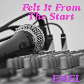 Felt It From The Start by EMEL