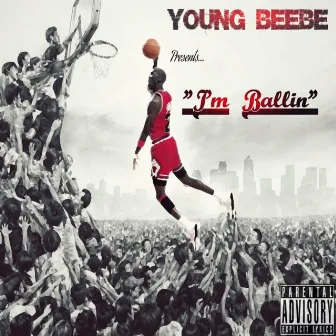 I'm Ballin by Young Beebe