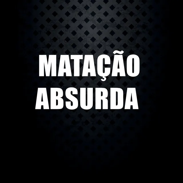 Matação Absurda