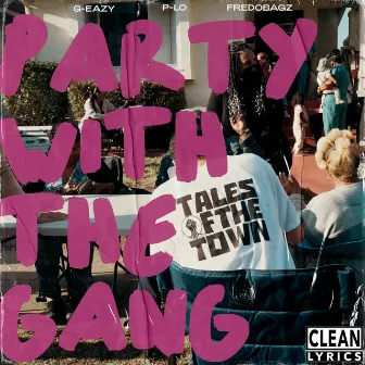 PARTY WITH THE GANG (feat. P-LO & FREDOBAGZ) by Tales Of The Town