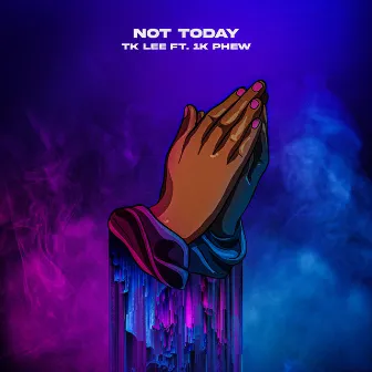 Not Today by Tk Lee