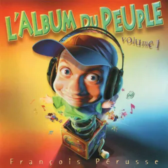 L'Album du peuple - Volume 1 by François Pérusse