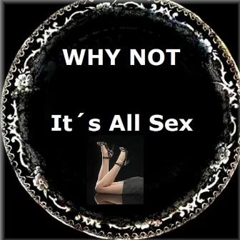 It's All Sex by Why Not