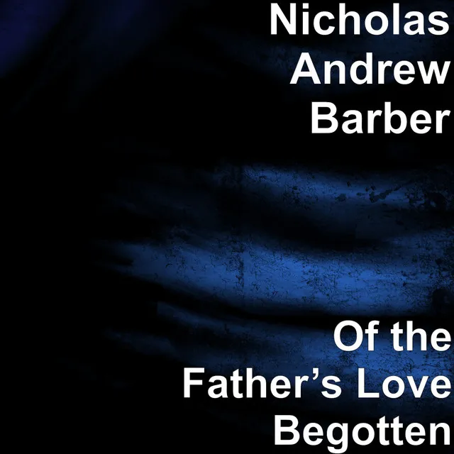 Of the Father’s Love Begotten