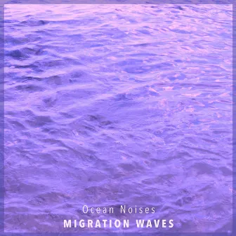 Ocean Noises by Migration Waves