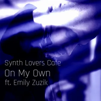 On My Own by Synth Lovers Cafe