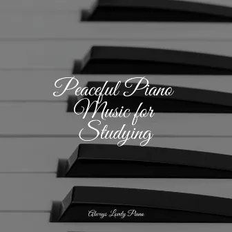 Peaceful Piano Music for Studying by Ambient Piano