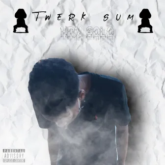 TWERK SUM by HRN SOLO