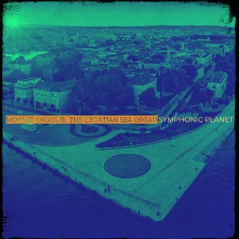 Morske Orgulje: The Croatian Sea Organ by Symphonic Planet