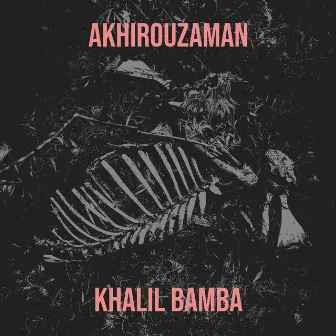 AKHIROUZAMAN by Khalil Bamba