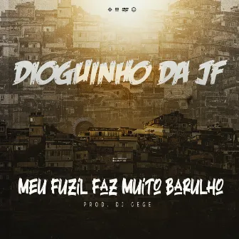 Meu Fuzil Faz Muito Barulho by MC Dioguinho da JF