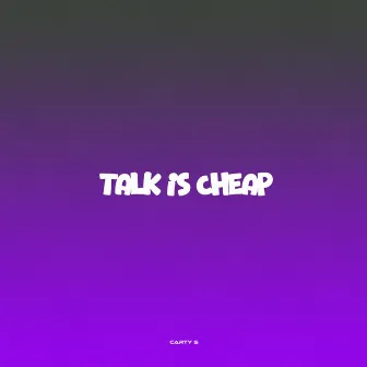 Talk is Cheap by Carty S