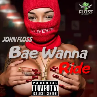 Bae Wanna Ride by John Floss