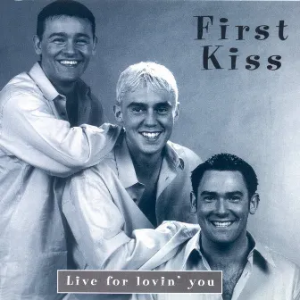 Live For Lovin’ You by First Kiss