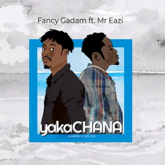 YakaChana ( Where U Dey Go ) by Fancy Gadam