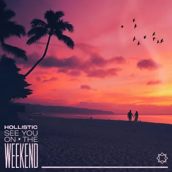 See You On The Weekend by Hollistic