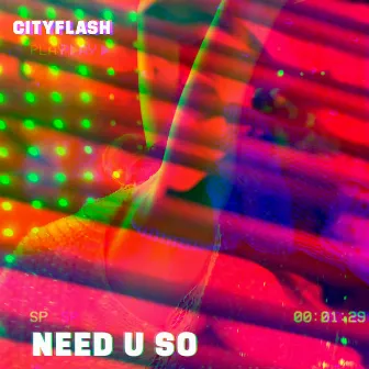 NEED U SO by Cityflash