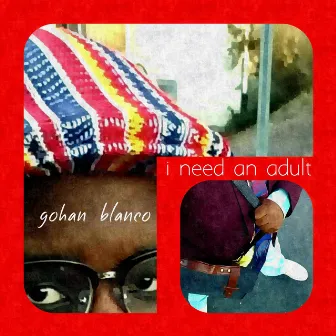 I Need an Adult by Gohan Blanco