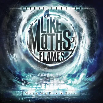 When We Don't Exist (Deluxe Edition) by Like Moths To Flames