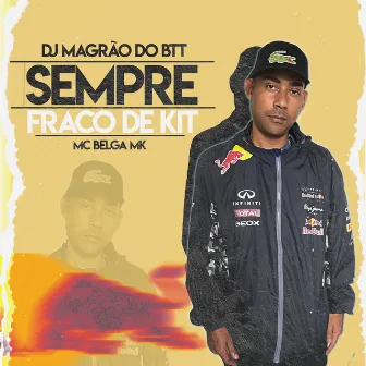 Sempre Fraco de Kit by MC Belga MK