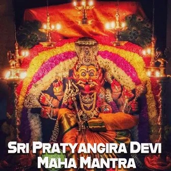 Sri Pratyangira Devi Maha Mantra by Veeramani Kannan Koteeswaran