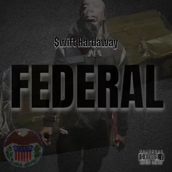 FEDERAL by $wift Hardaway