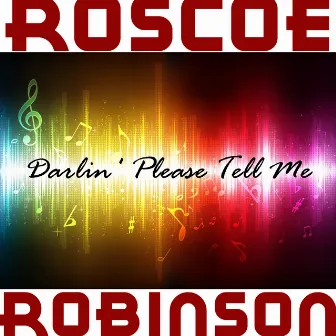 Darlin' Please Tell Me by Roscoe Robinson