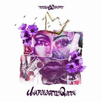 UnapologeticQueen by TeezySoDope