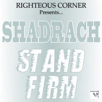 Stand Firm by Shadrach