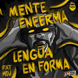 Mente Enferma Lengua en Forma by Fat Mou