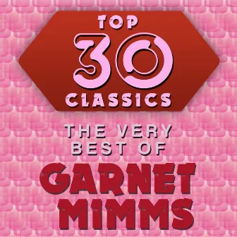 Top 30 Classics - The Very Best of Garnet Mimms by Garnet Mimms