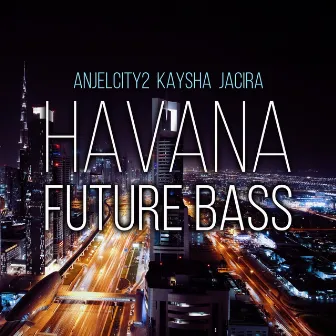 Havana (Future Bass) by AnjelCity2