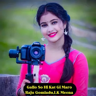 Gallo So Hi Kat Gi Maro by LK Meena