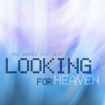 Looking for Heaven by Max Gabani