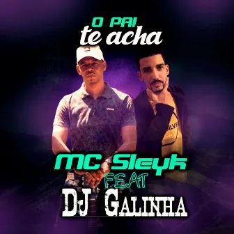 O Pai Te Acha by Mc Sleyk