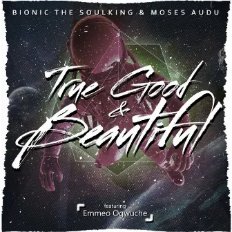 True, Good & Beautiful by Moses Audu