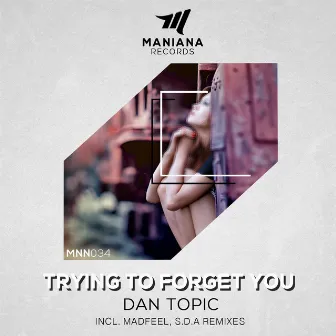 Trying to Forget You by Dan Topic