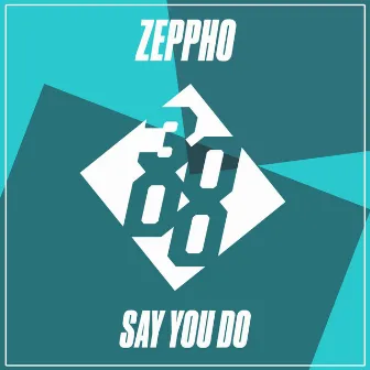 Say You Do by Zeppho