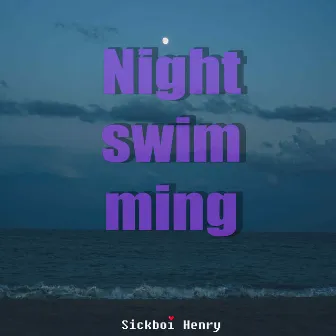 Nightswimming by Sickboi Henry