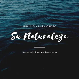 Su Naturaleza by Una Alma Para Cristo