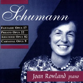 Schumann: Fantasie, Presto, Abschied, Carnaval by Joan Rowland