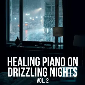 Healing Piano on Drizzling Nights Vol. 2 by Binaural Healing